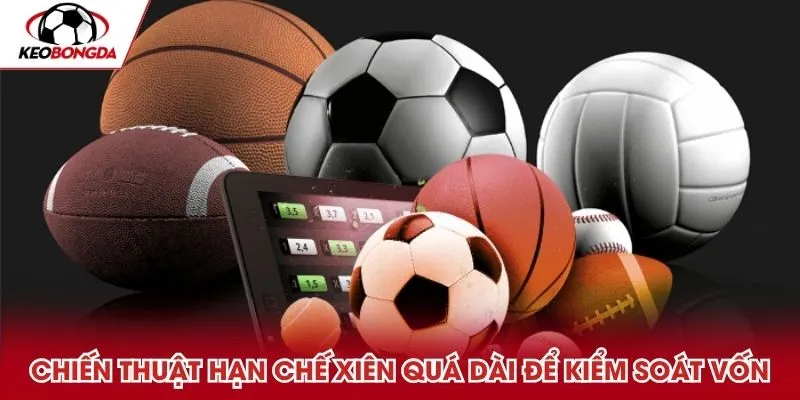 Chiến thuật hạn chế xiên quá dài để kiểm soát vốn