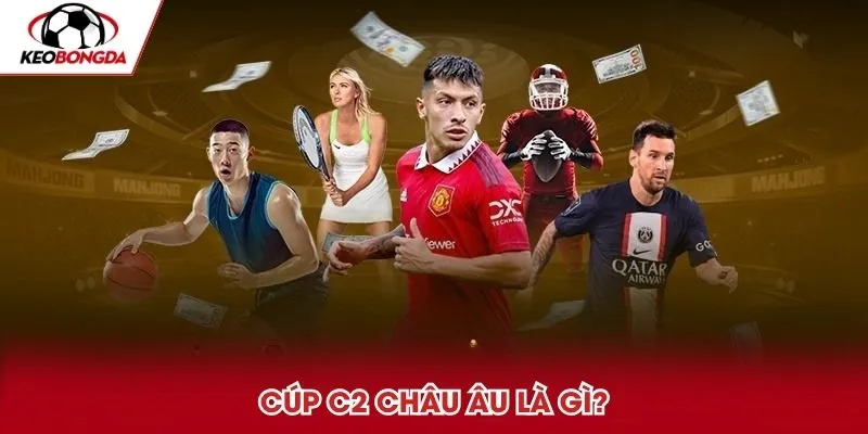 Cúp C2 Châu Âu là gì?