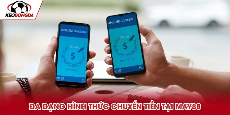 Đa dạng hình thức chuyển tiền tại May88