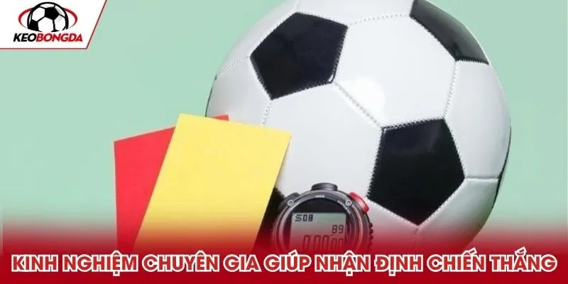 Kinh nghiệm từ chuyên gia giúp nhận định chiến thắng