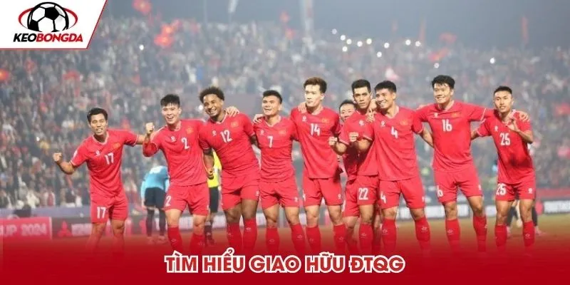 Tìm hiểu giao hữu ĐTQG