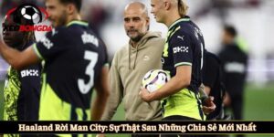 Haaland rời Man City