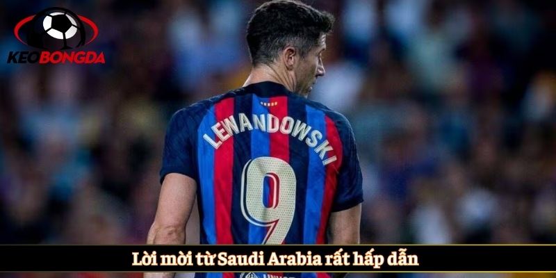 Lời mời từ Saudi Arabia rất hấp dẫn